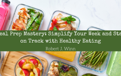 Meal Prep Mastery: Simplify Your Week and Stay on Track with Healthy Eating
