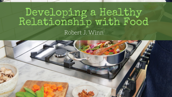 Developing A Healthy Relationship With Food Robert J. Winn