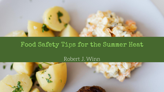 Food Safety Tips For The Summer Heat Robert J. Winn