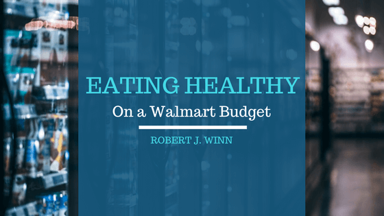 Robert J Winn - Eating Healthy on a Walmart Budget
