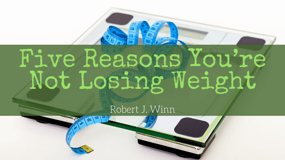 Five Reasons You’re Not Losing Weight