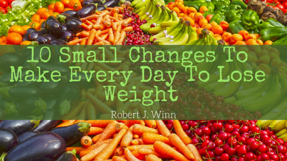 10 Small Changes To Make Every Day To Lose Weight
