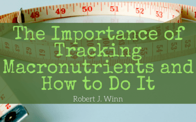 The Importance of Tracking Macronutrients and How to Do It
