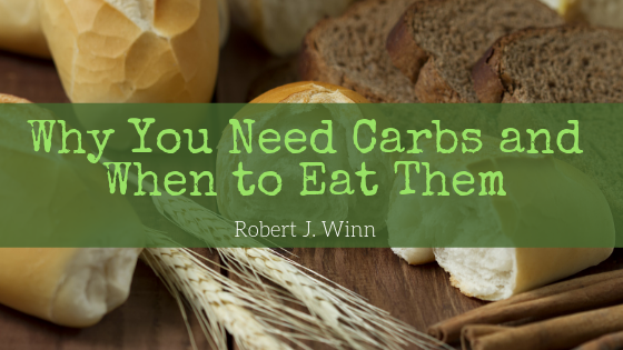 Robert J Winn Why You Need Carbs