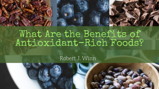 What Are The Benefits Of Antioxidant Rich Foods Robert J. Winn