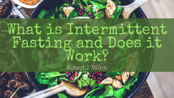Robert J Winn What Is Intermittent Fasting And Does It Work